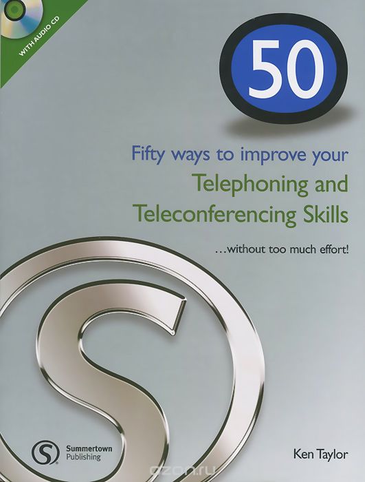50 Ways to Improving Your Telephoning and Teleconferencing Skills... without Too Much Effort! (+ CD-ROM), Ken Taylor