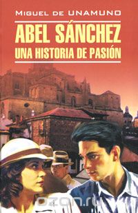 Скачать книгу "Abel Sanchez: Una historia de pasion, Miguel de Unamuno"