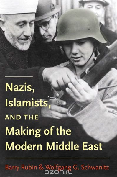 Скачать книгу "Nazis, Islamists, and the Making of the Modern Middle East, Barry Rubin, Wolfgang G. Schwanitz"